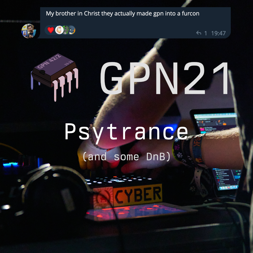 The thumbnail image for the DJ mix. In the background you can see me operating my DJ controllers. At the top there's a small screenshot of a text message: "My brother in Christ, they actually made GPN into a furcon"
Other text in the image: "GPN 21 - Psytrance (and some DnB)"